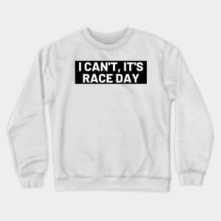 I Can't It's Race Day , Funny Race Car Crewneck Sweatshirt